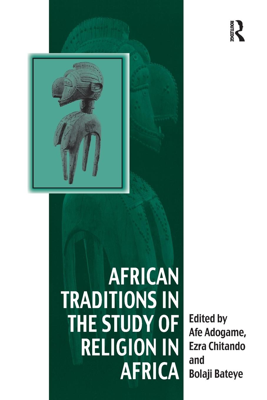 Cover: 9781138261099 | African Traditions in the Study of Religion in Africa | Ezra Chitando