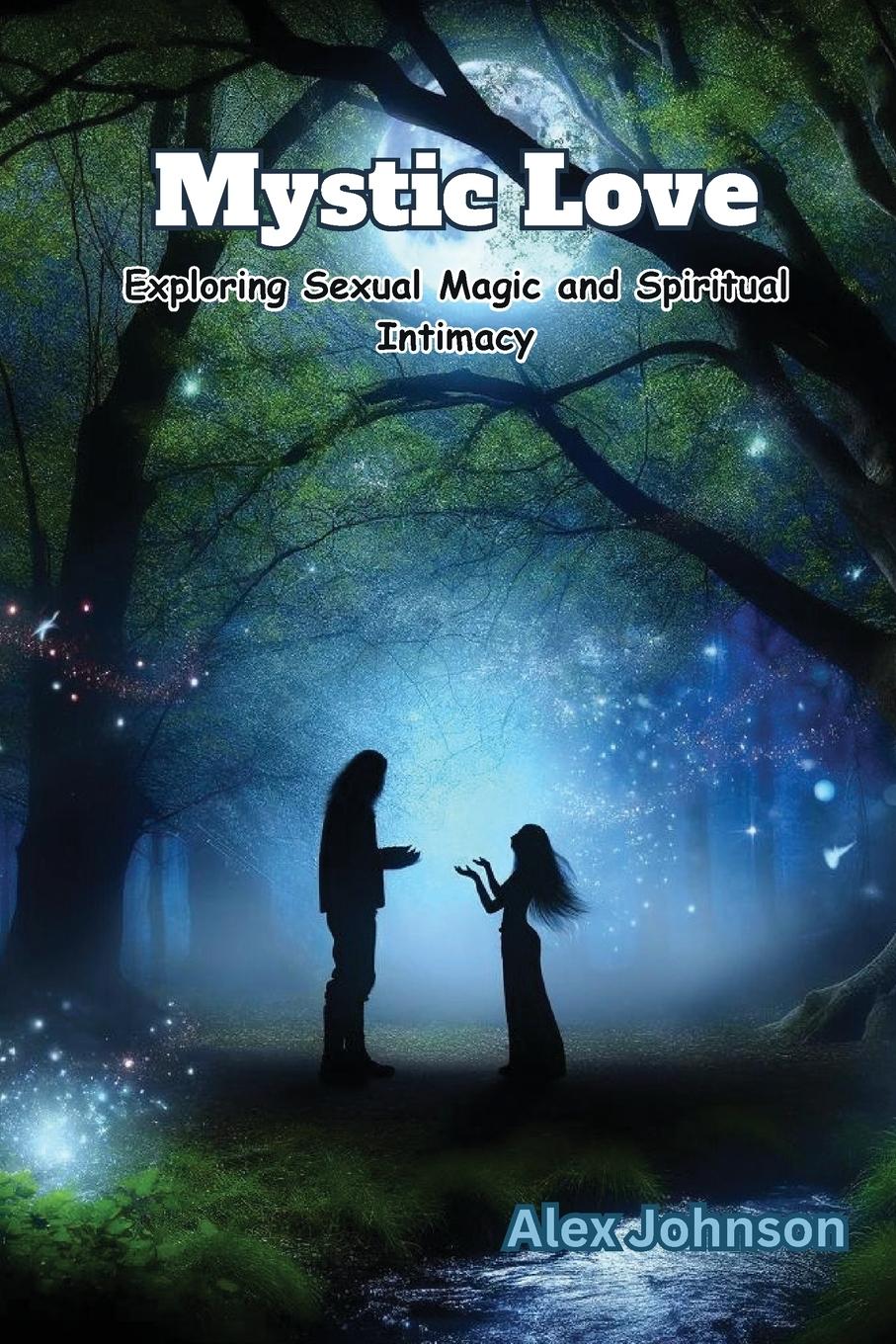 Cover: 9798869317988 | Mystic Love | Exploring Sexual Magic and Spiritual Intimacy | Johnson