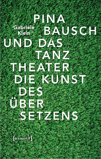 Cover: 9783837649284 | Pina Bausch und das Tanztheater | Die Kunst des Übersetzens | Klein