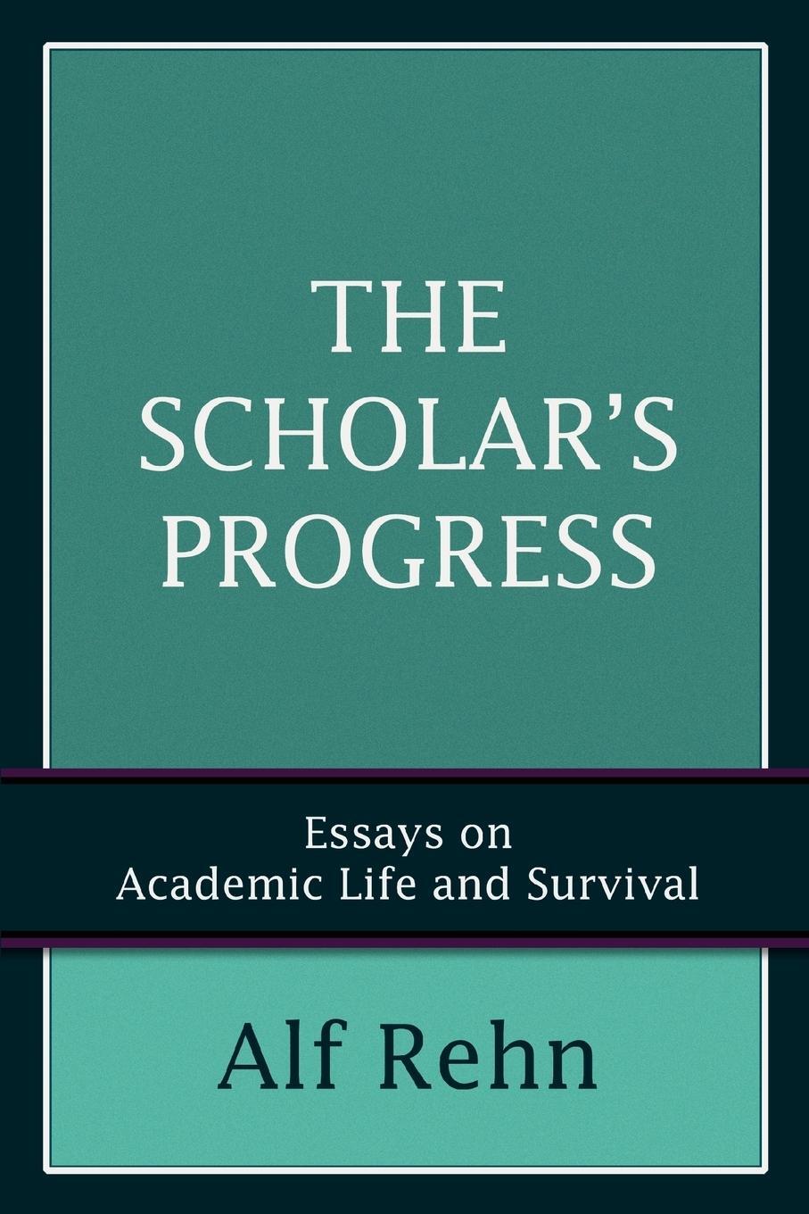 Cover: 9780595391585 | The Scholar's Progress | Essays on Academic Life and Survival | Rehn