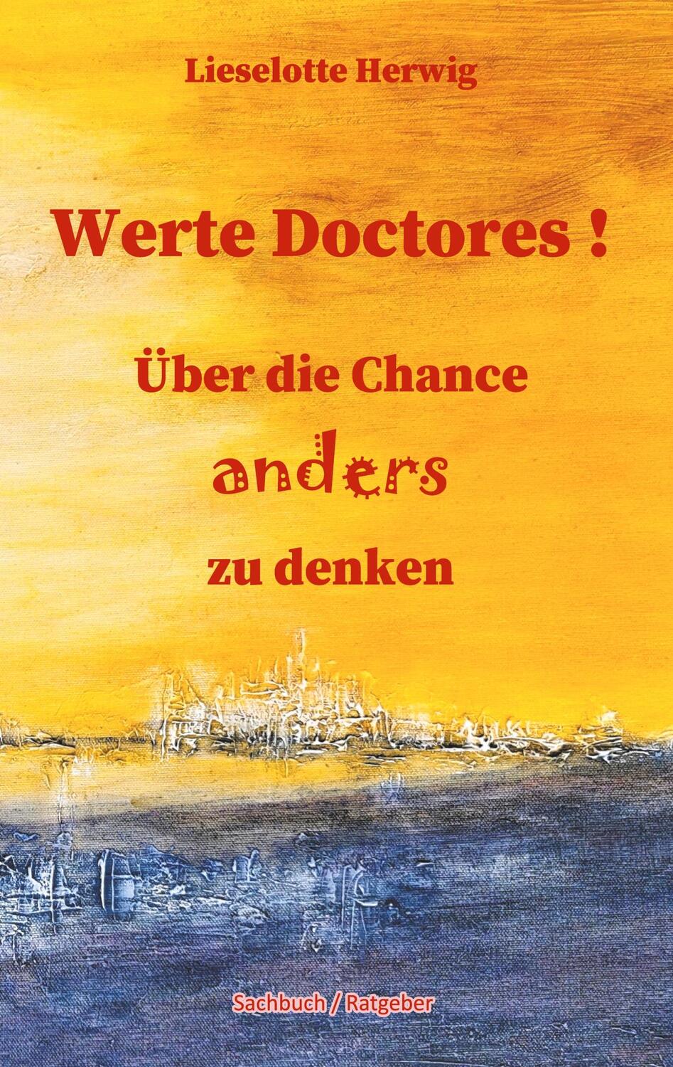 Cover: 9783754343784 | Werte Doctores ! | Über die Chance anders zu denken | Herwig | Buch