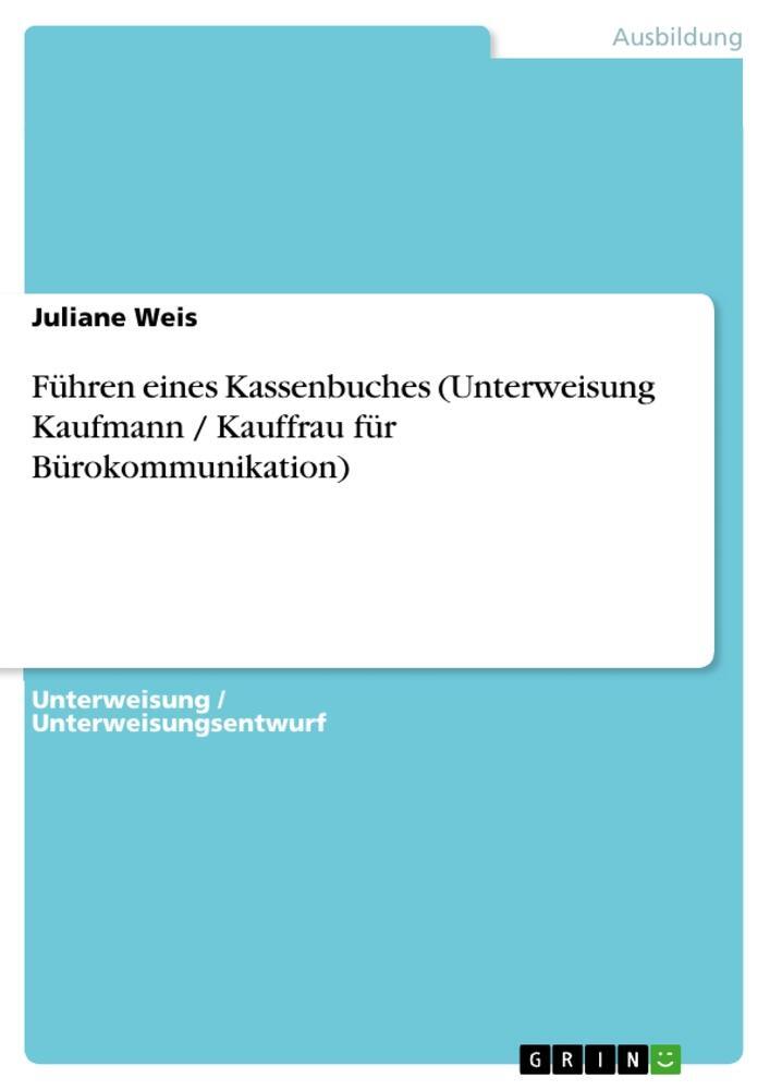 Cover: 9783668276734 | Führen eines Kassenbuches (Unterweisung Kaufmann / Kauffrau für...