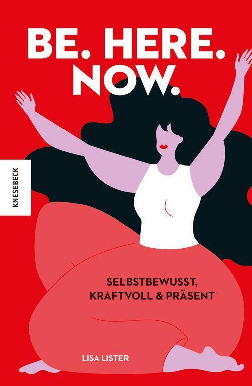 Cover: 9783957286147 | Be. Here. Now. | Selbstbewusst, kraftvoll und präsent | Lisa Lister