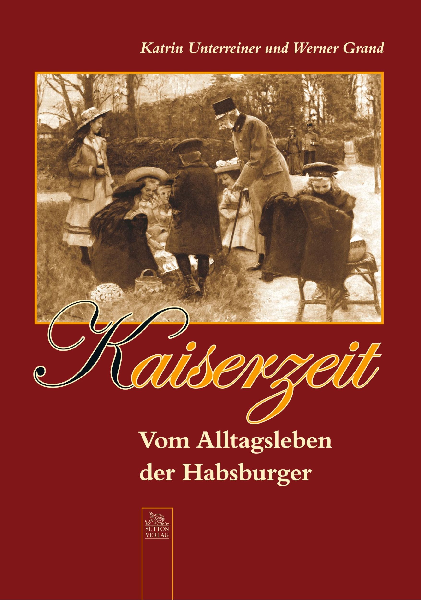 Cover: 9783866807297 | Kaiserzeit | Vom Alltagsleben der Habsburger | Werner Grand (u. a.)