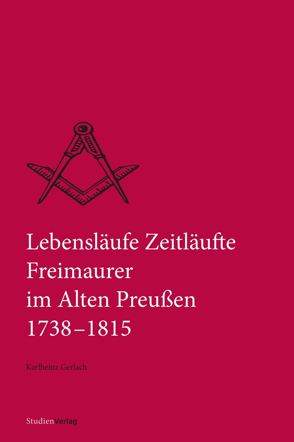 Cover: 9783706562614 | Lebensläufe Zeitläufte | Freimaurer im Alten Preußen 1738-1815 | Buch