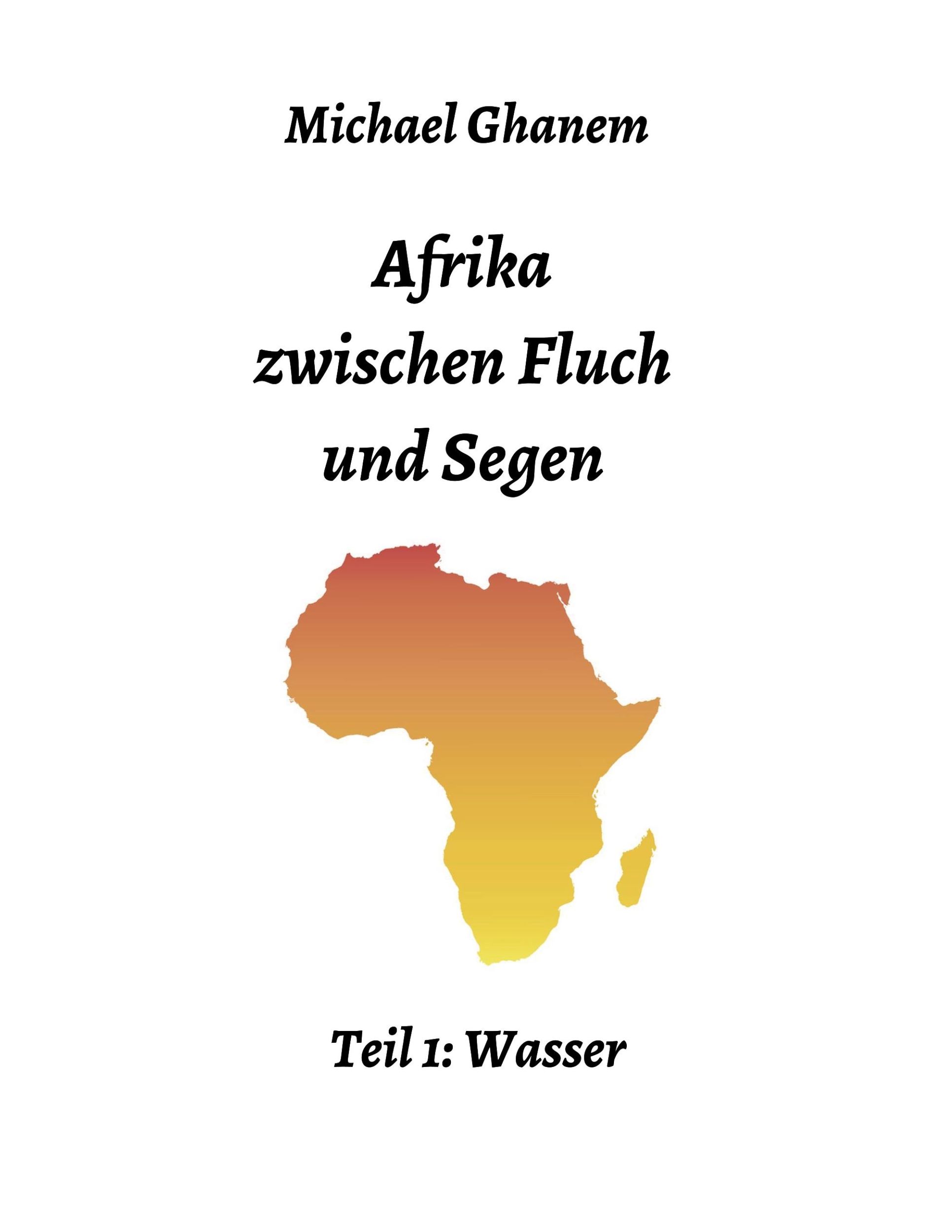 Cover: 9783748280361 | Afrika zwischen Fluch und Segen | Teil 1: Wasser | Michael Ghanem