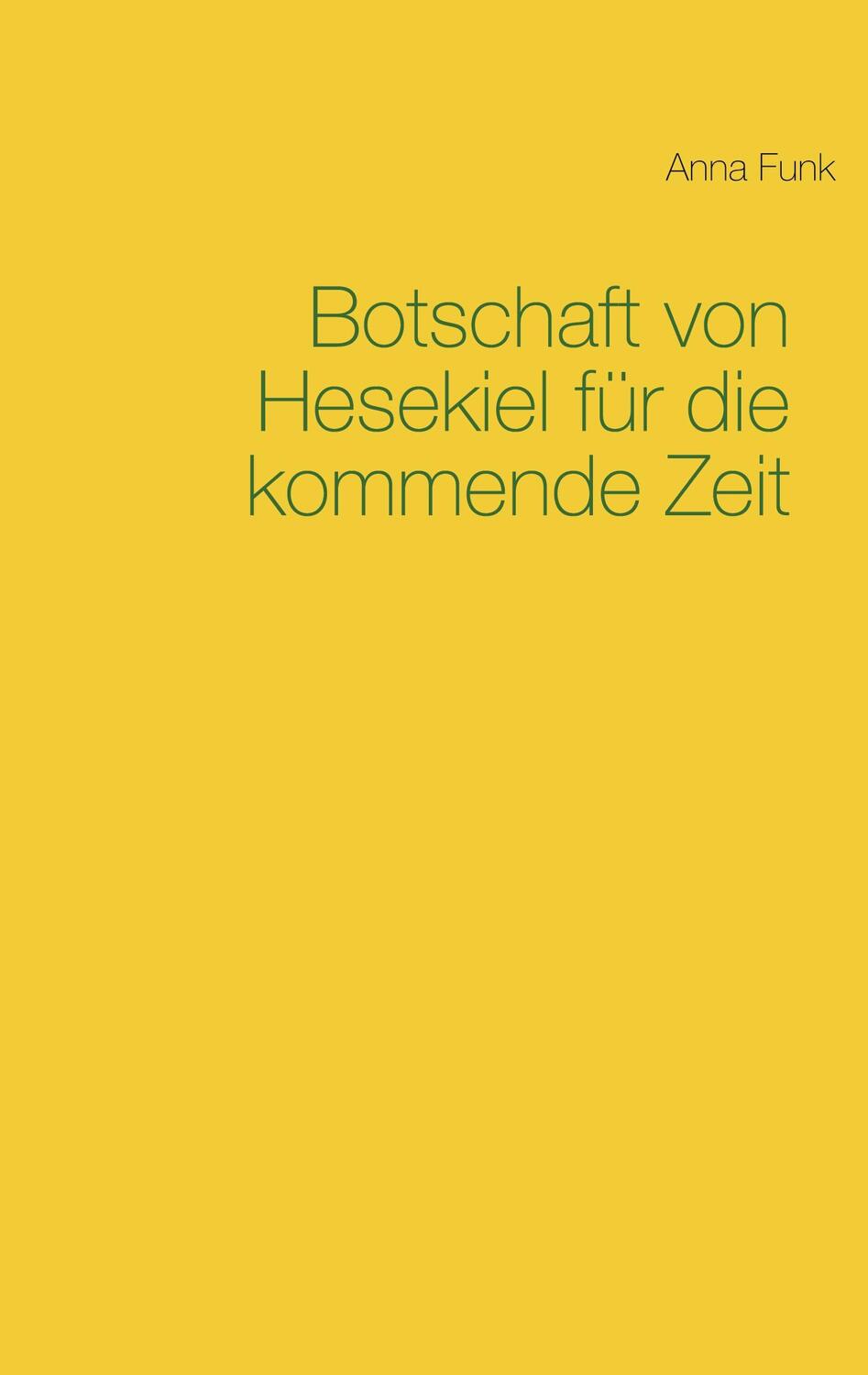 Cover: 9783754306666 | Botschaft von Hesekiel für die kommende Zeit | Anna Funk | Taschenbuch