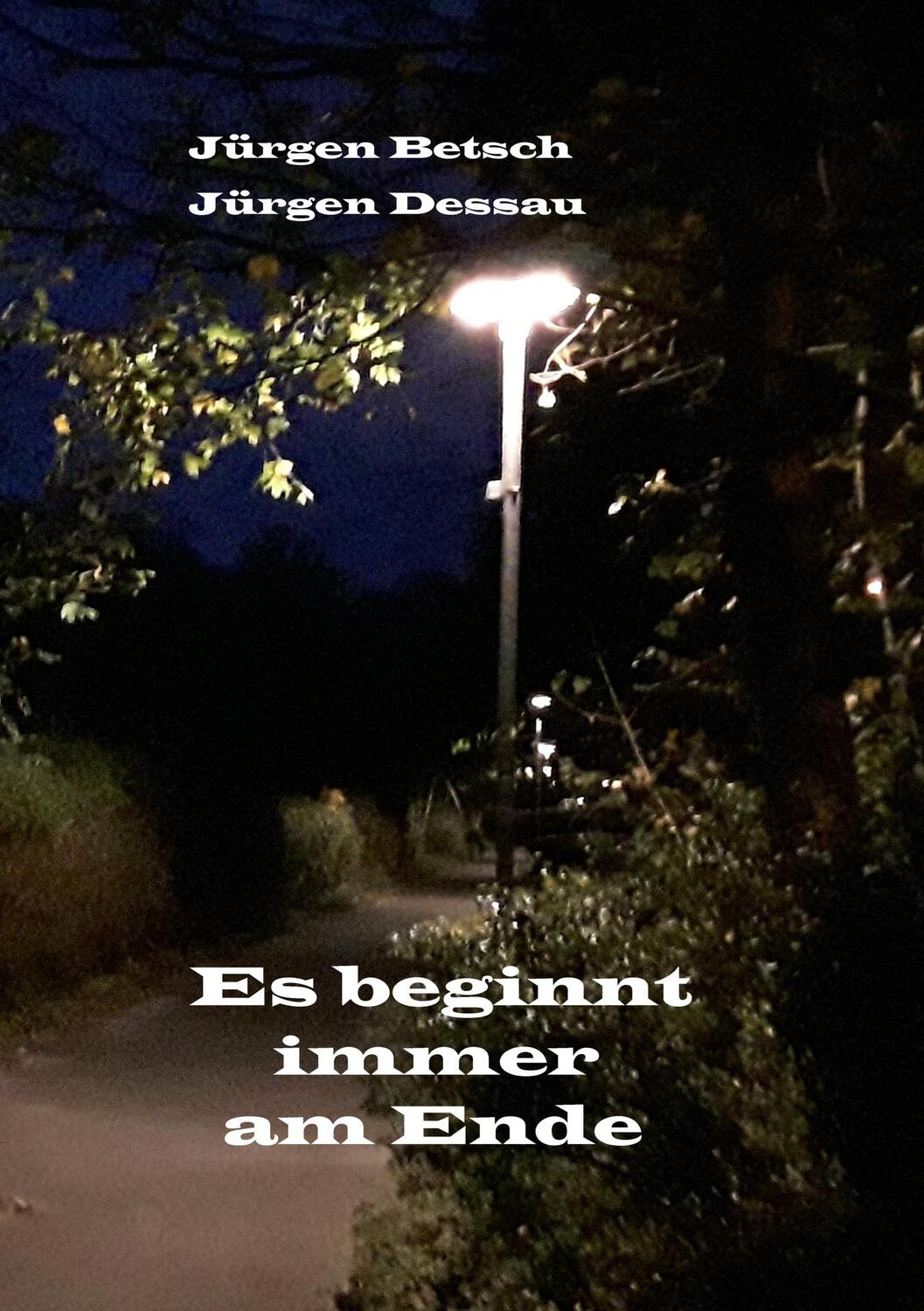 Cover: 9783752884838 | Es beginnt immer am Ende | Jürgen Betsch (u. a.) | Taschenbuch