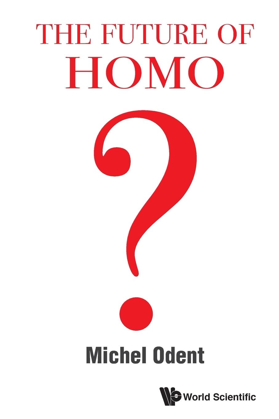 Cover: 9789811207549 | FUTURE OF HOMO, THE | Michel Odent | Taschenbuch | Paperback | 2019