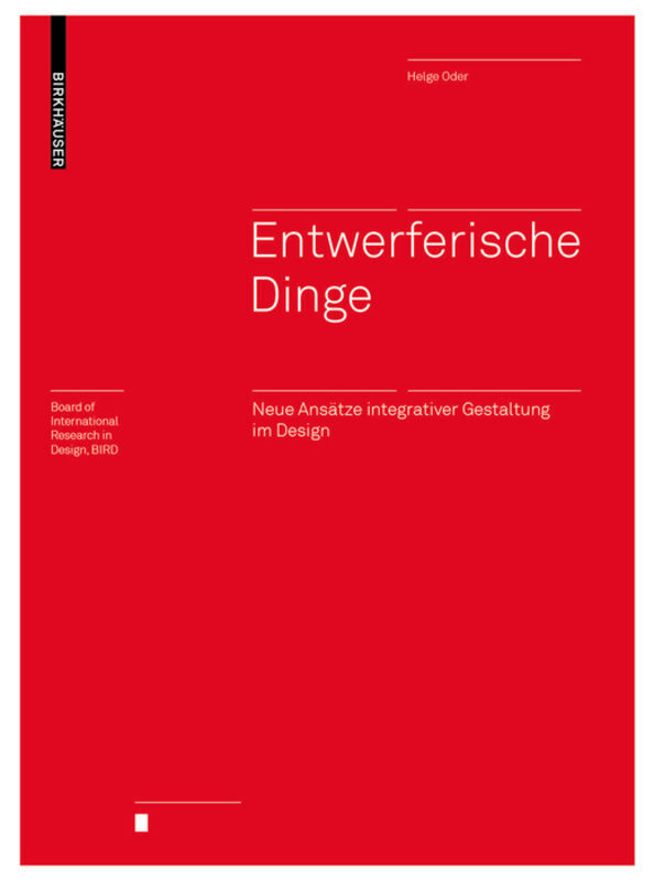 Cover: 9783035621624 | Entwerferische Dinge | Neue Ansätze integrativer Gestaltung im Design