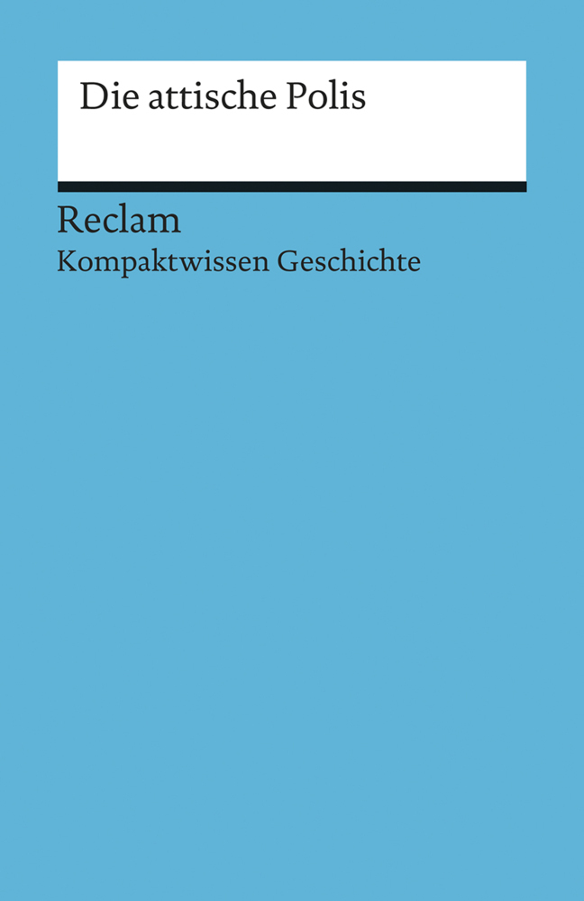 Cover: 9783150170830 | Die attische Polis. (Kompaktwissen Geschichte) | Björn Onken | Buch