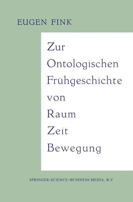 Cover: 9789401187718 | Zur Ontologischen Frühgeschichte von Raum ¿ Zeit ¿ Bewegung | Fink