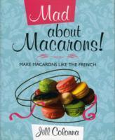 Cover: 9781849340410 | Mad About Macarons! | Make Macarons Like the French | Jill Colonna