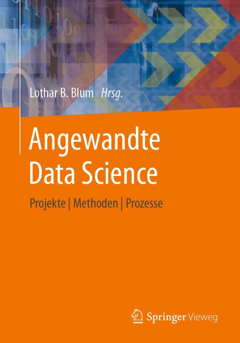 Cover: 9783658396244 | Angewandte Data Science | Projekte Methoden Prozesse | Lothar B. Blum