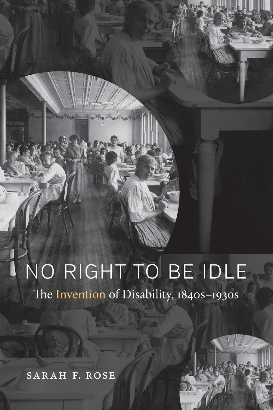 Cover: 9781469624891 | No Right to Be Idle | The Invention of Disability, 1840s-1930s | Rose