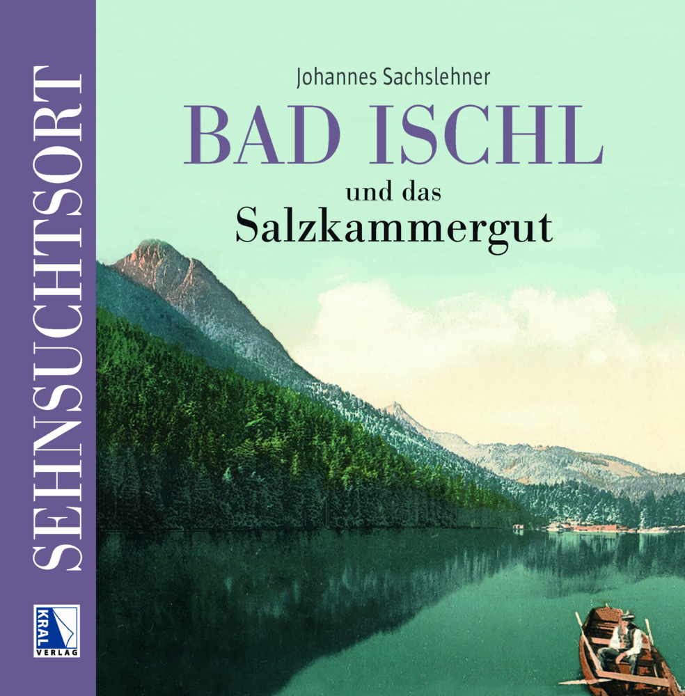 Cover: 9783991032151 | Sehnsuchtsort Bad Ischl und das Salzkammergut | Johannes Sachslehner