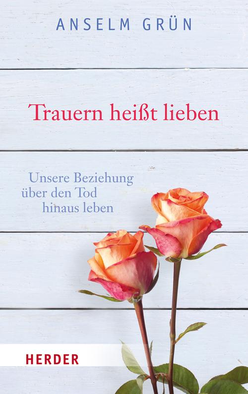 Cover: 9783451067914 | Trauern heißt lieben | Unsere Beziehung über den Tod hinaus leben