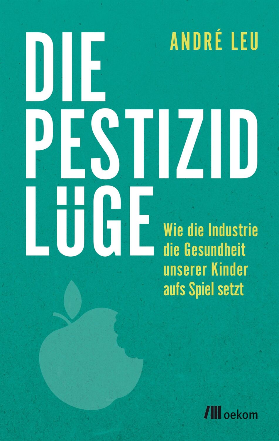 Cover: 9783962380137 | Die Pestizidlüge | André Leu | Taschenbuch | 240 S. | Deutsch | 2018