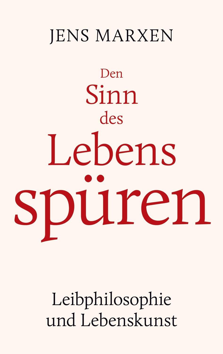 Cover: 9783756888221 | Den Sinn des Lebens spüren | Leibphilosophie und Lebenskunst | Marxen