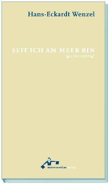 Cover: 9783941155190 | Seit ich am Meer bin | Gedichte | Hans-Eckardt Wenzel | Taschenbuch