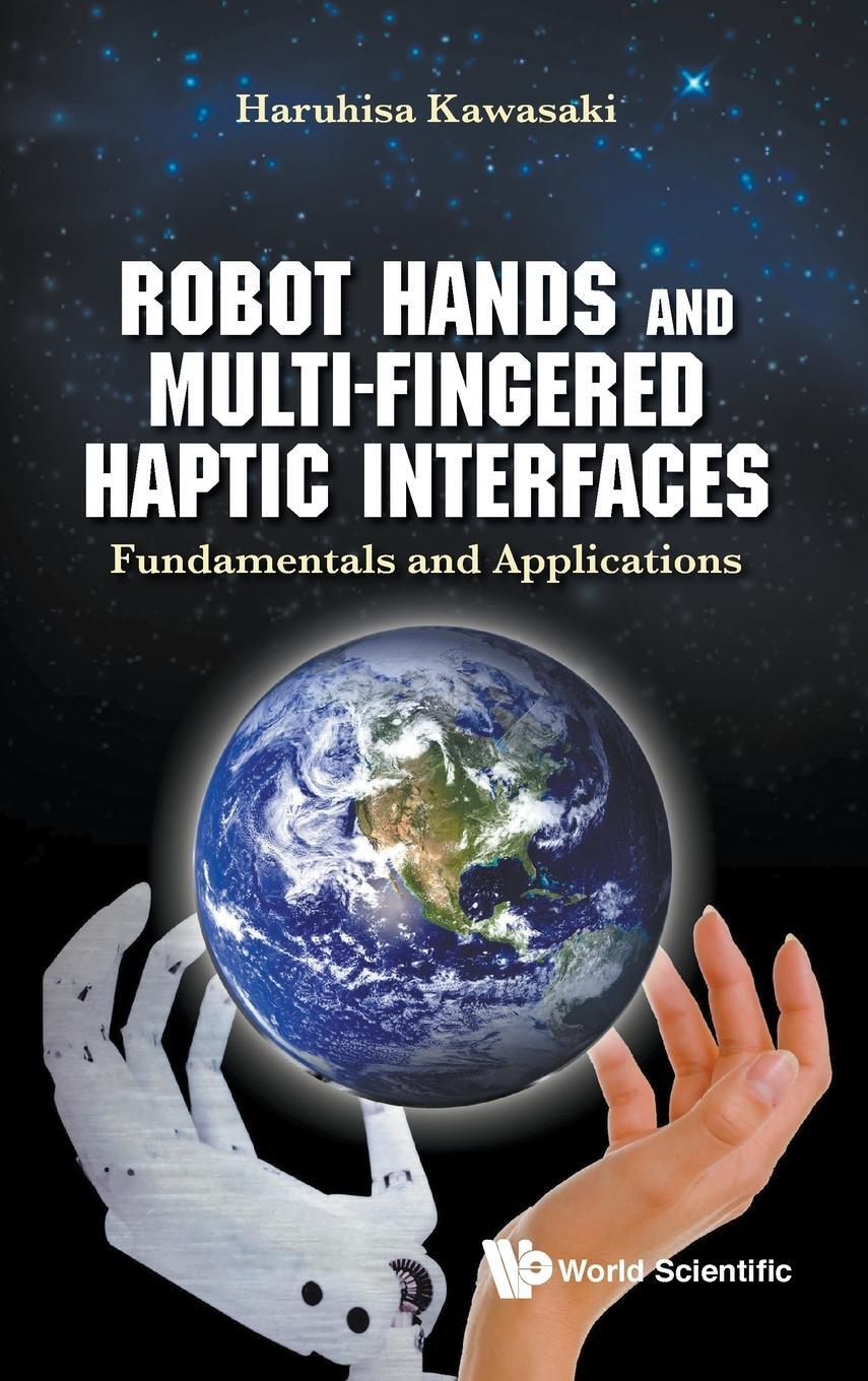 Cover: 9789814635608 | ROBOT HANDS AND MULTI-FINGERED HAPTIC INTERFACES | Haruhisa Kawasaki