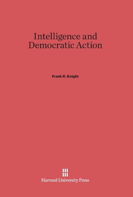 Cover: 9780674181687 | Intelligence and Democratic Action | Frank H. Knight | Buch | Englisch