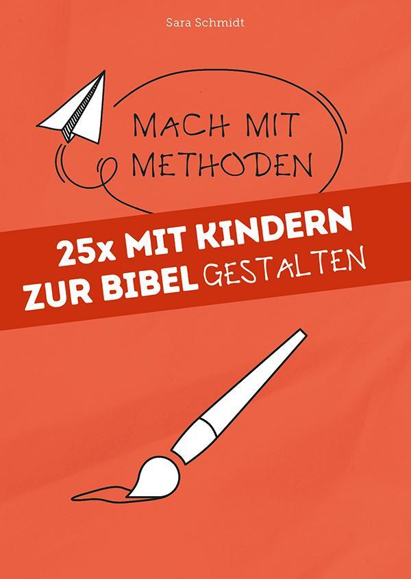 Cover: 9783866873667 | 25x mit Kindern zur Bibel gestalten | Mach mit-Methoden 6 | Schmidt