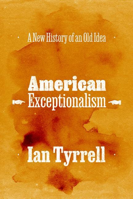 Cover: 9780226833422 | American Exceptionalism | A New History of an Old Idea | Ian Tyrrell