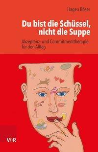 Cover: 9783525405642 | Du bist die Schüssel, nicht die Suppe | Hagen Böser | Taschenbuch