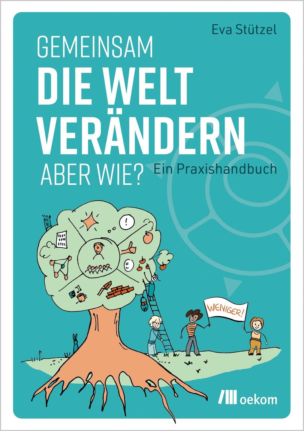 Cover: 9783987260322 | Gemeinsam die Welt verändern - aber wie? | Eva Stützel | Taschenbuch