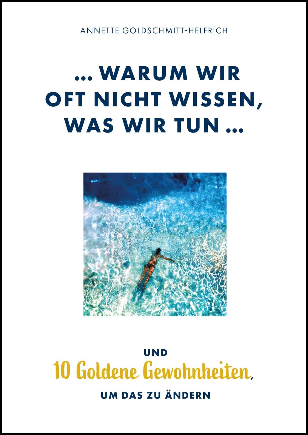 Cover: 9783956514593 | Warum wir oft nicht wissen, was wir tun ... | Goldschmitt-Helfrich