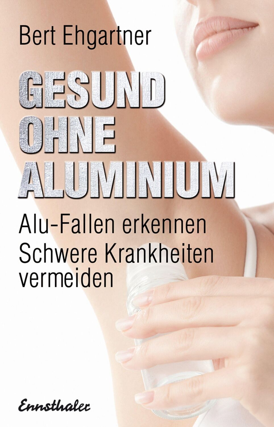 Cover: 9783850689243 | Gesund ohne Aluminium | Bert Ehgartner | Taschenbuch | 286 S. | 2014