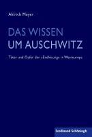 Cover: 9783506770233 | Das Wissen um Auschwitz | Ahlrich Meyer | Buch | 238 S. | Deutsch