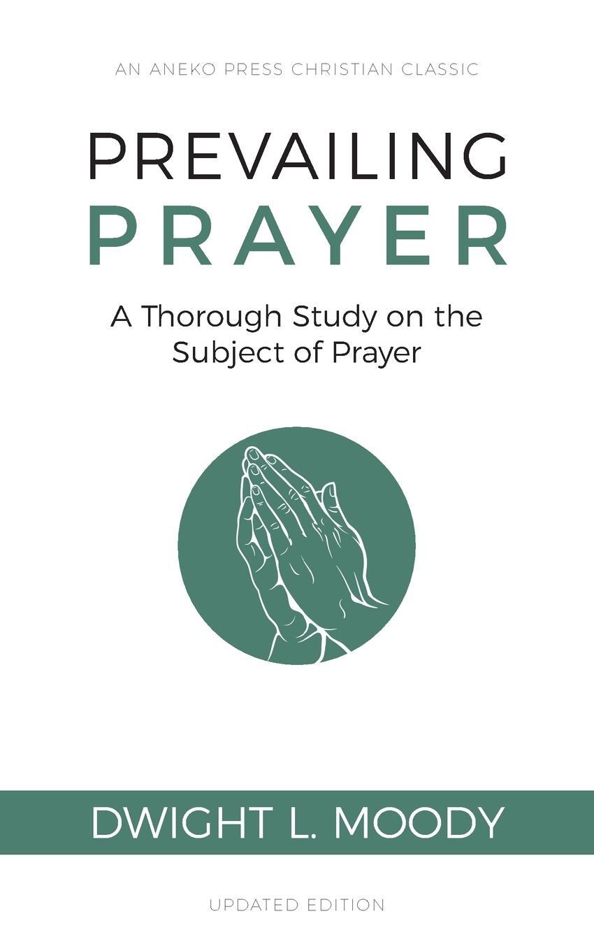 Cover: 9781622455676 | Prevailing Prayer | A Thorough Study on the Subject of Prayer | Moody