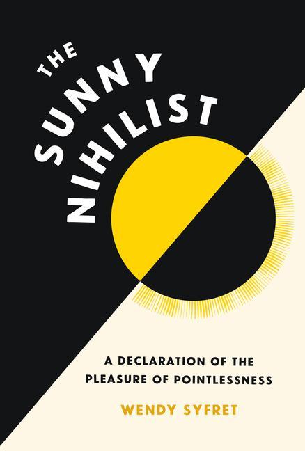 Cover: 9781797215808 | The Sunny Nihilist | A Declaration of the Pleasure of Pointlessness