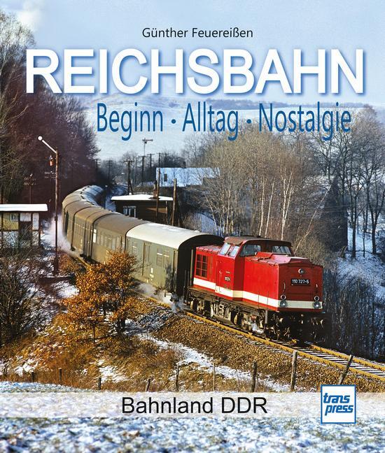 Cover: 9783613717220 | REICHSBAHN Beginn - Alltag - Nostalgie | Bahnland DDR | Feuereißen