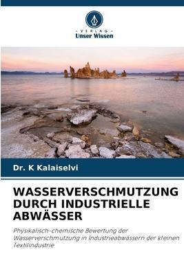 Cover: 9786206234944 | WASSERVERSCHMUTZUNG DURCH INDUSTRIELLE ABWÄSSER | K. Kalaiselvi | Buch