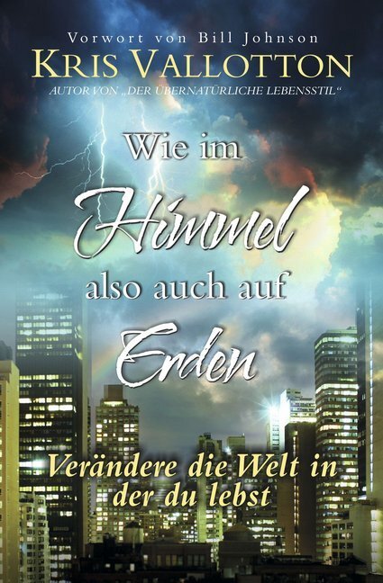 Cover: 9783940538215 | Wie im Himmel also auch auf Erden | Kris Vallotton | Taschenbuch