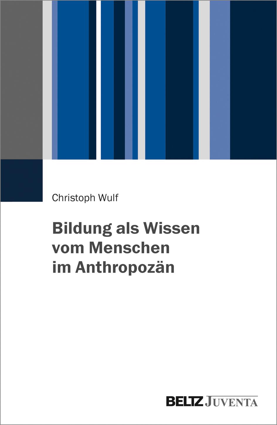 Cover: 9783779961826 | Bildung als Wissen vom Menschen im Anthropozän | Christoph Wulf | Buch