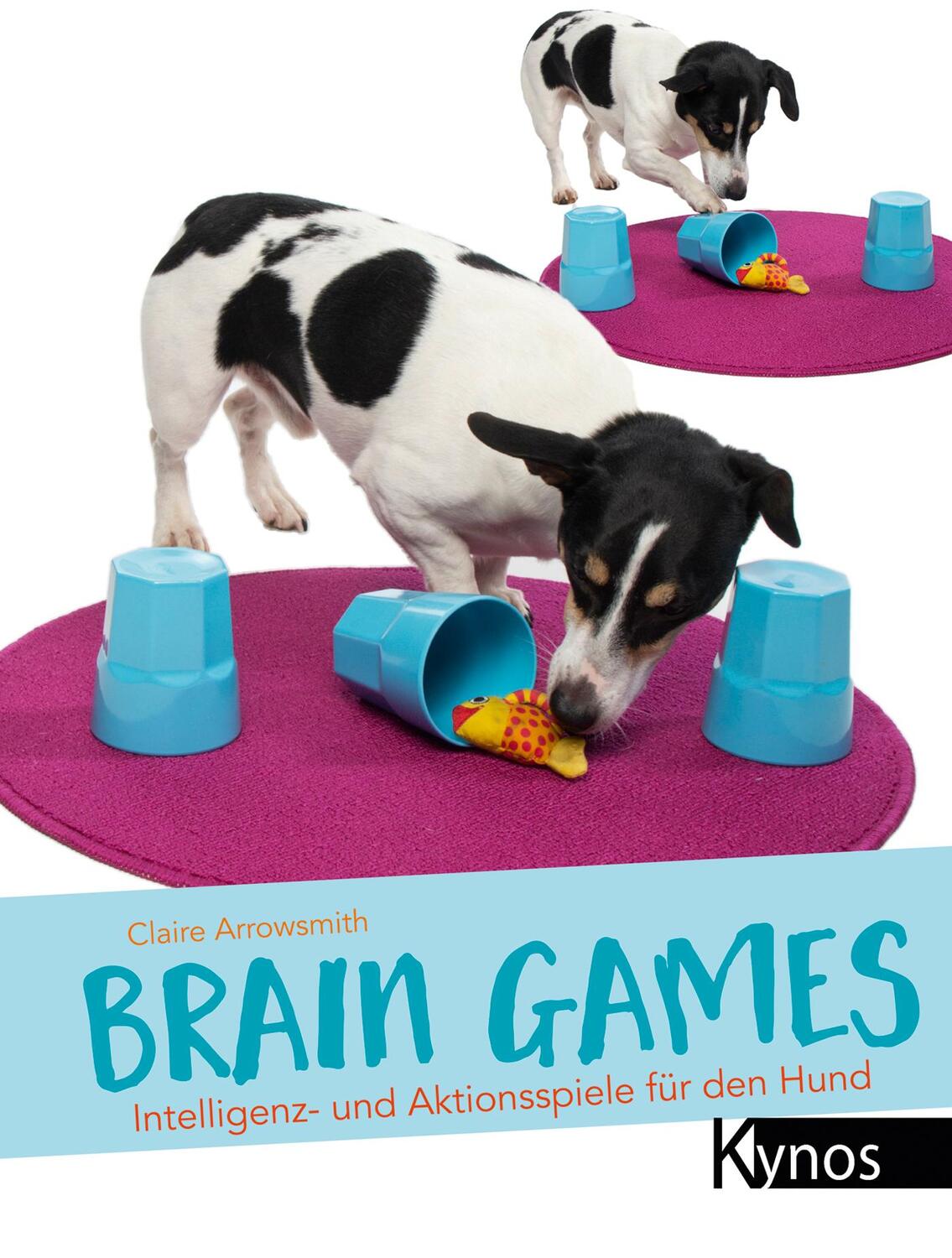 Cover: 9783954640881 | Brain Games | Intelligenz- und Aktionsspiele für den Hund | Arrowsmith