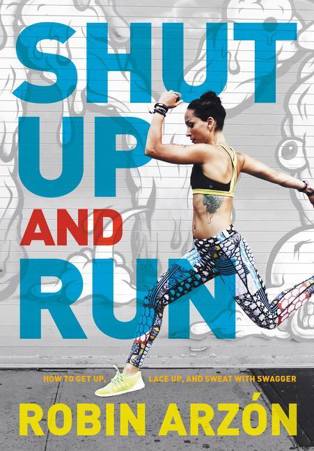 Cover: 9780062445681 | Shut Up and Run | How to Get Up, Lace Up, and Sweat with Swagger