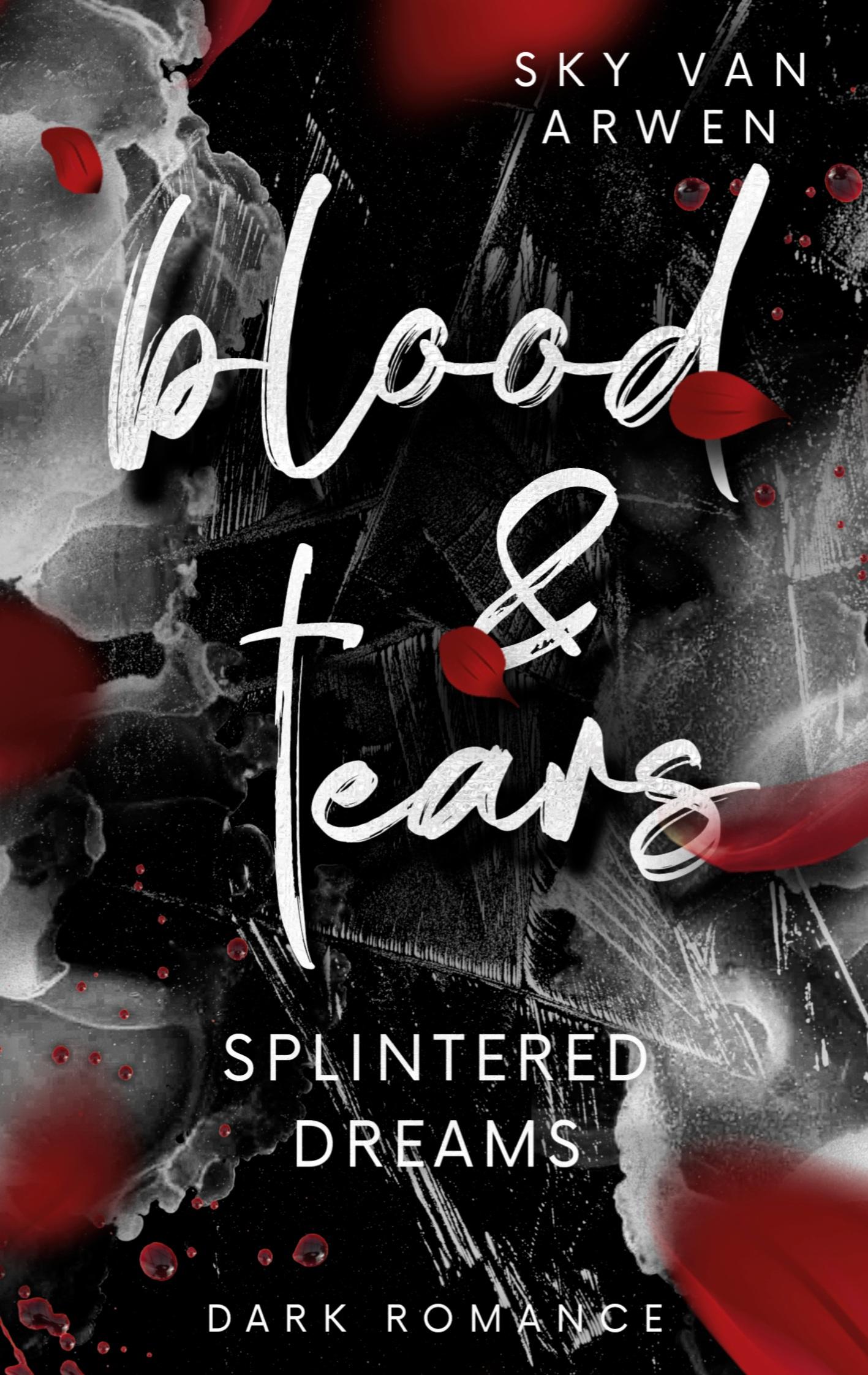 Cover: 9783757809744 | Splintered Dreams | Blood &amp; Tears | Sky van Arwen | Taschenbuch | 2023