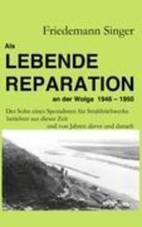 Cover: 9783837061697 | Als Lebende Reparation an der Wolga 1946 - 1950 | Friedemann Singer