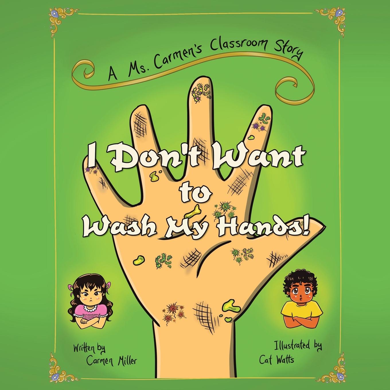 Cover: 9781543496413 | I Don't Want to Wash My Hands! | A Ms. Carmen's Classroom Story | Buch