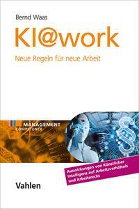 Cover: 9783800675227 | KI@work | Neue Regeln für Neue Arbeit | Bernd Waas | Buch | IX | 2024