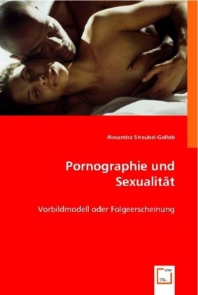 Cover: 9783639002492 | Pornographie und Sexualität | Vorbildmodell oder Folgeerscheinung