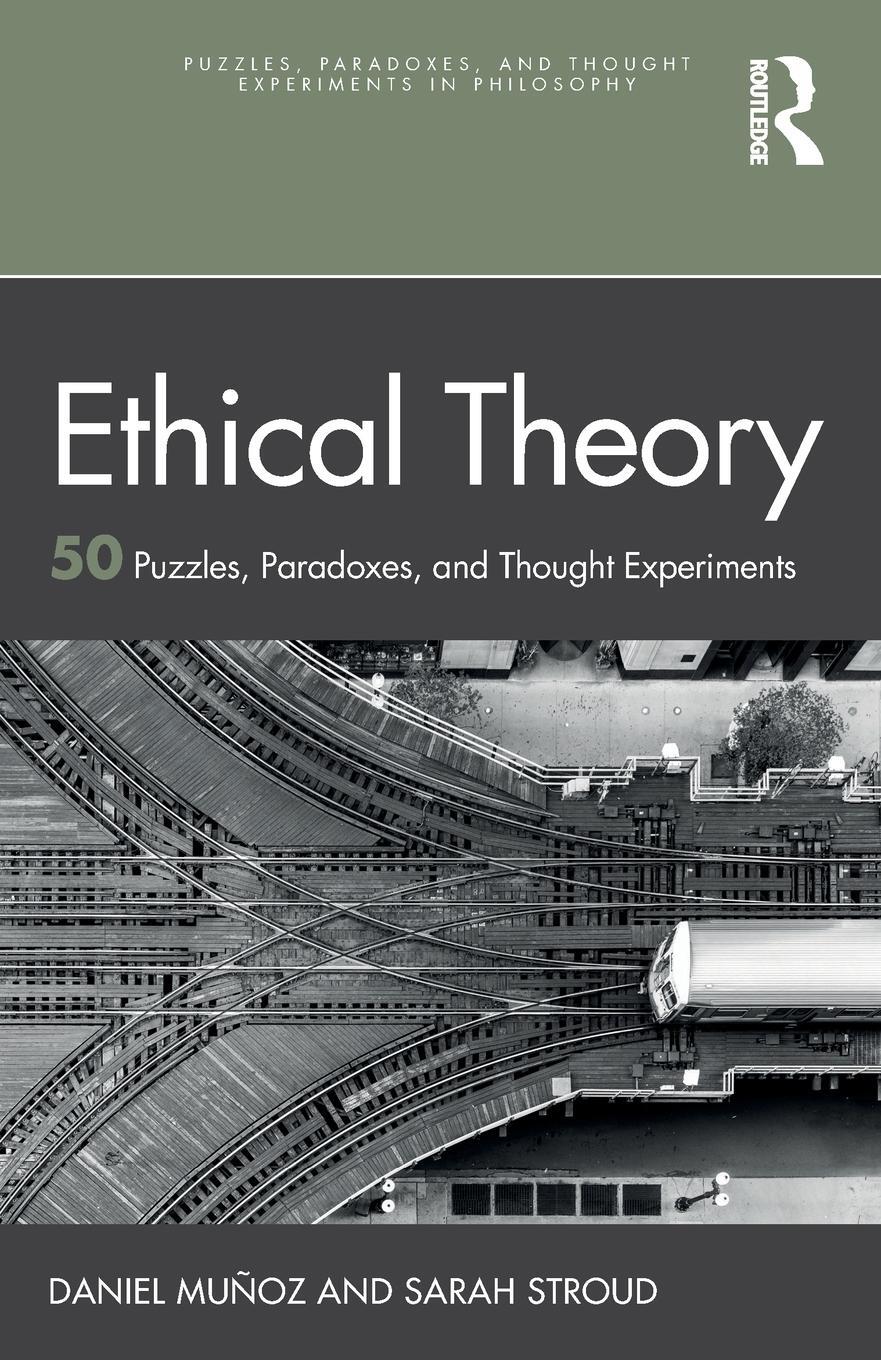 Cover: 9781032335162 | Ethical Theory | 50 Puzzles, Paradoxes, and Thought Experiments | Buch