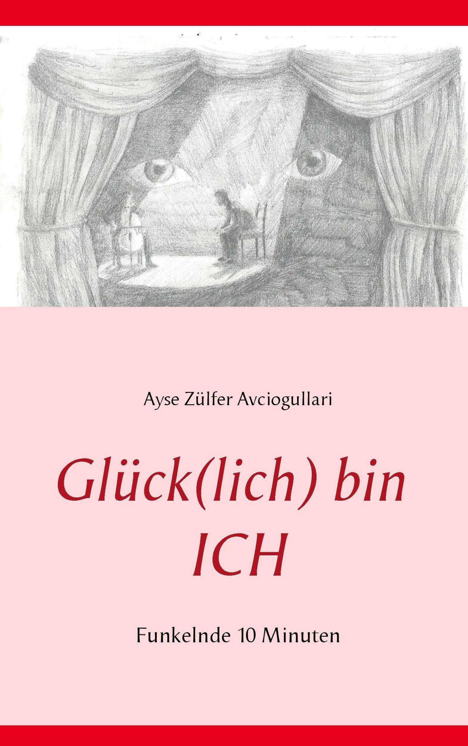 Cover: 9783741267116 | Glück(lich) bin ICH | Funkelnde 10 Minuten | Ayse Zülfer Avciogullari