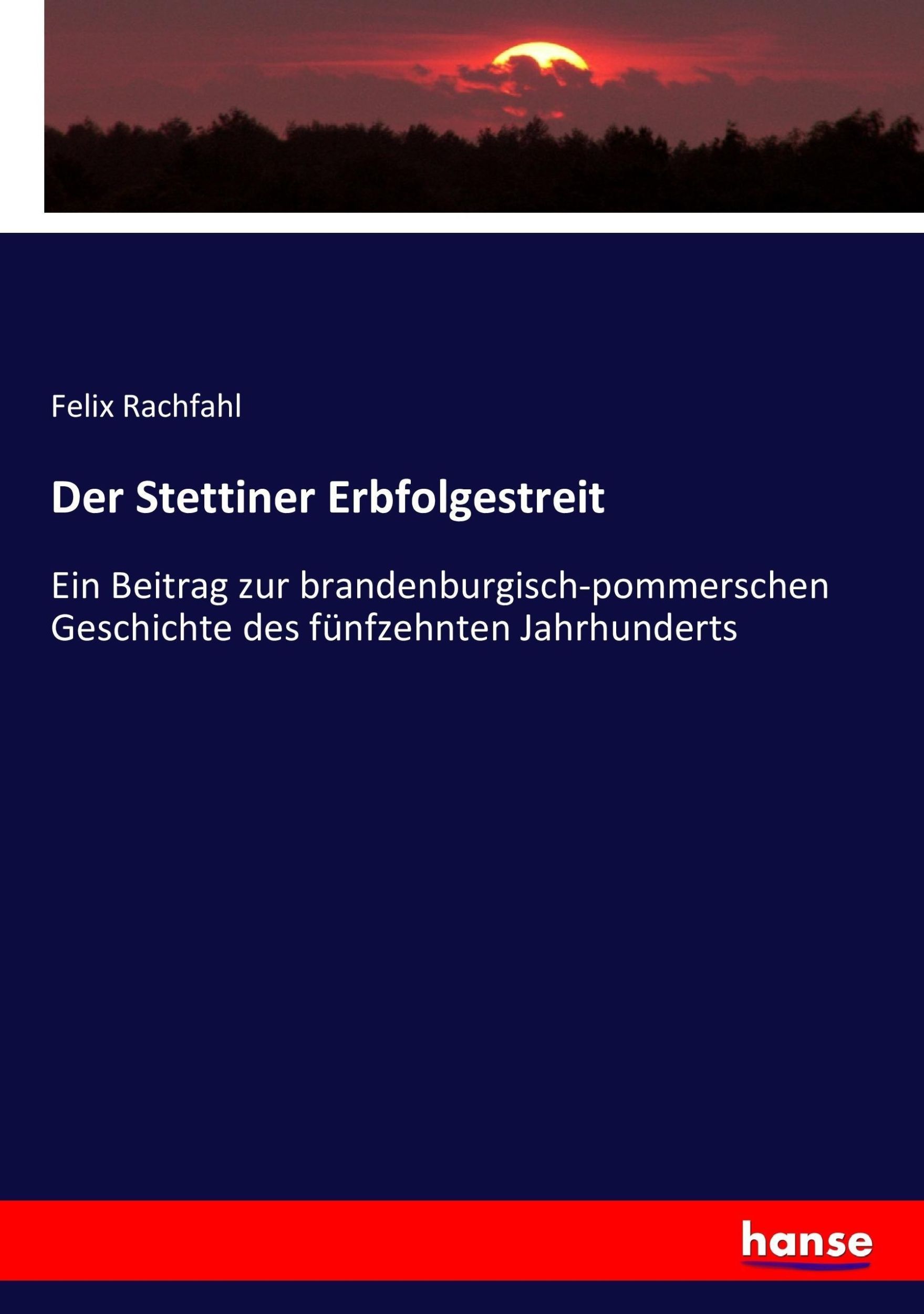 Cover: 9783743391758 | Der Stettiner Erbfolgestreit | Felix Rachfahl | Taschenbuch | 316 S.