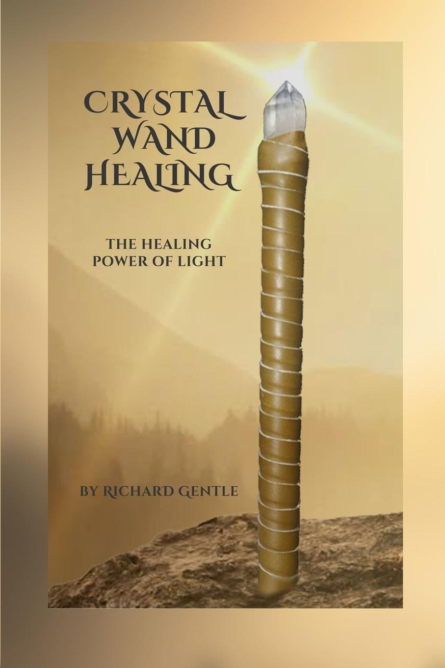 Cover: 9781838355036 | Crystal Wand Healing | The Healing Power of Light | Richard Gentle